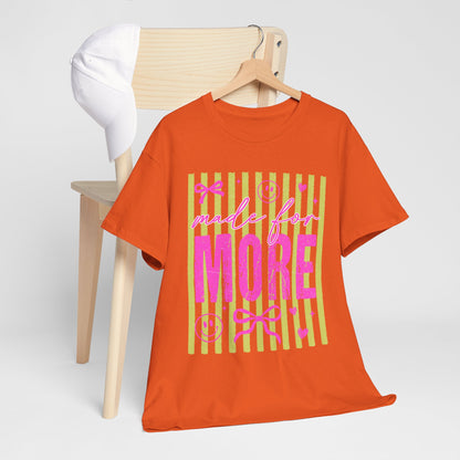 Made For More T Shirt