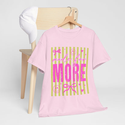 Made For More T Shirt