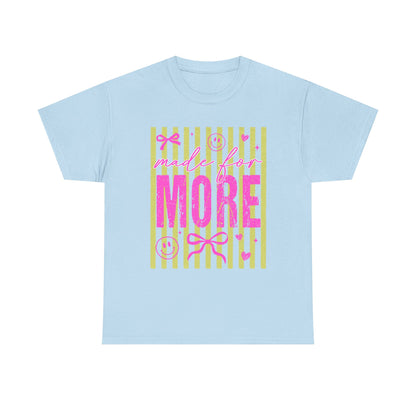 Made For More T Shirt