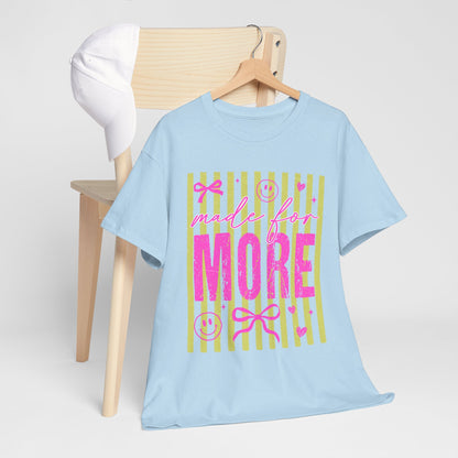 Made For More T Shirt