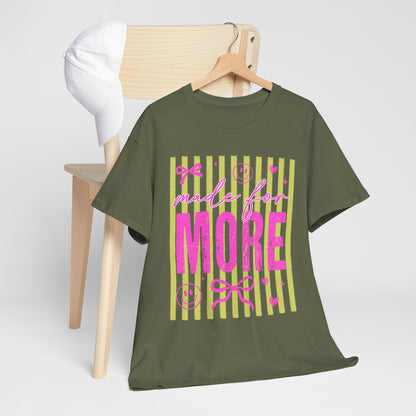 Made For More T Shirt