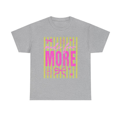 Made For More T Shirt