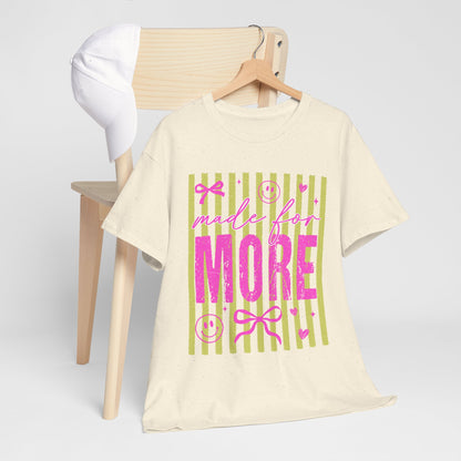 Made For More T Shirt